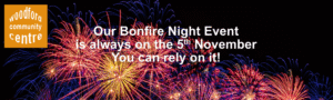 Bonfire Night Evenet at Woodford Community Centre is always on the 5th.